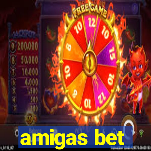 amigas bet